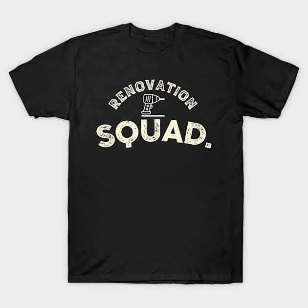 Renovation squad construction, funny humor, Contractor T-Shirt by nomadearthdesign